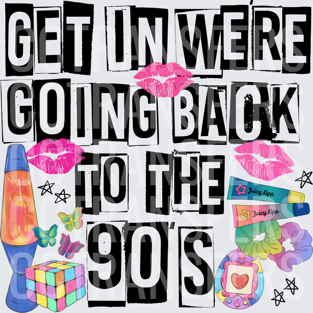 Get In We're Going Back To The 90s Nostalgia (DTF)