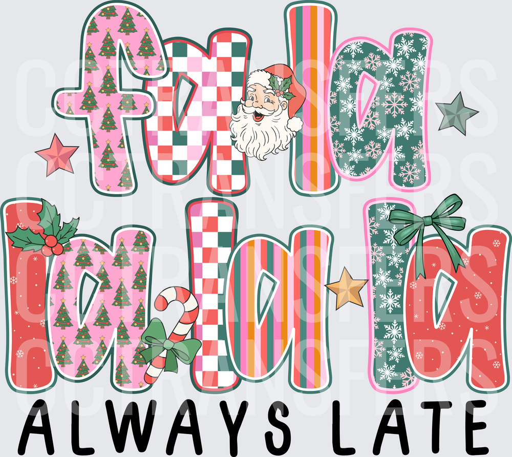 Fa La La Merry Merry Always Late Santa Christmas DTF