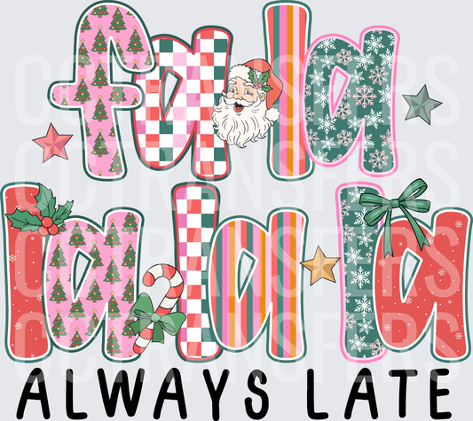 Fa La La Merry Merry Always Late Santa Christmas DTF