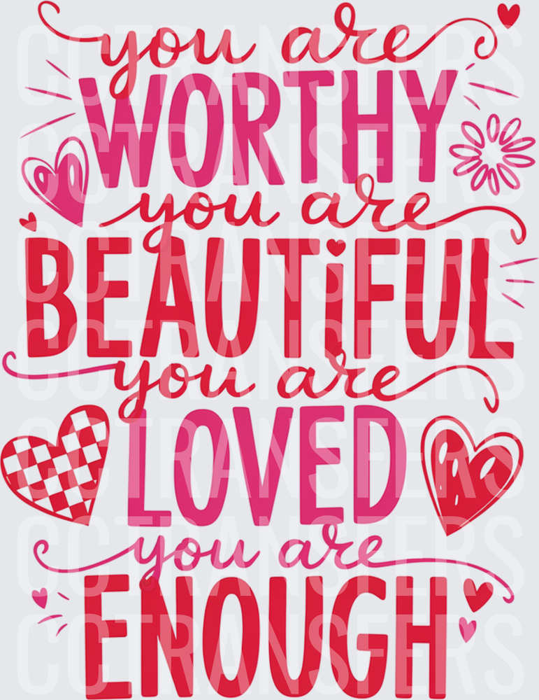 You Are Worthy Beautiful Loved Enough Hearts (DTF)