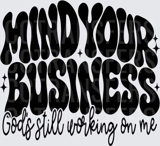 Mind Your Business God's Still Working On Me (DTF)