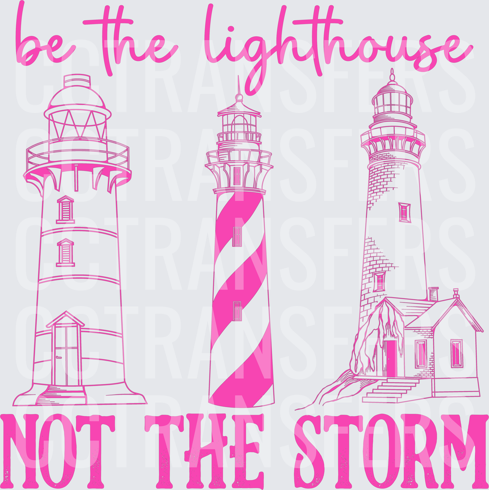 Be The Lighthouse Not The Storm Three Lighthouse Design (DTF)
