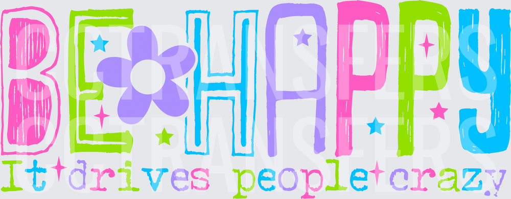 Be Happy It Drives People Crazy Colorful Flower Design (DTF)
