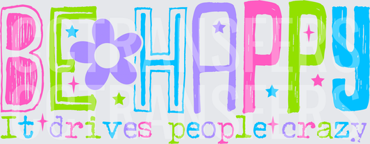 Be Happy It Drives People Crazy Colorful Flower Design (DTF)