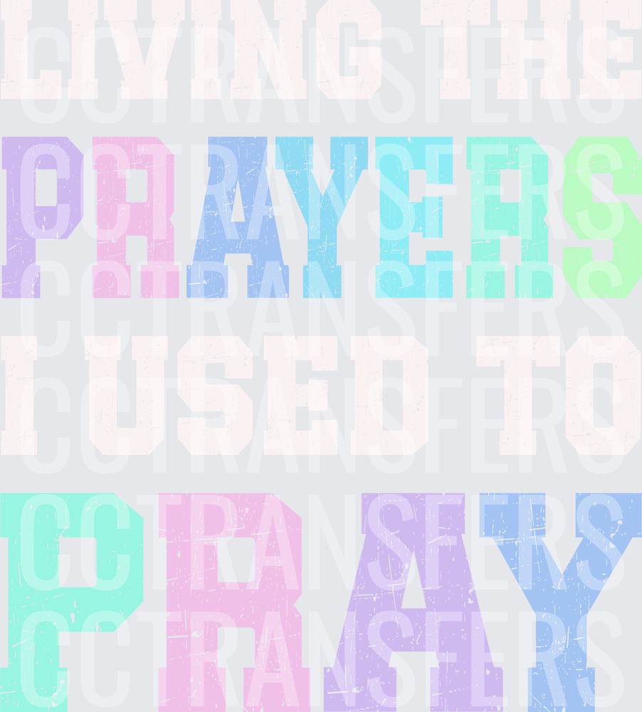Living The Prayers I Used To Pray Pastel Distressed (DTF)