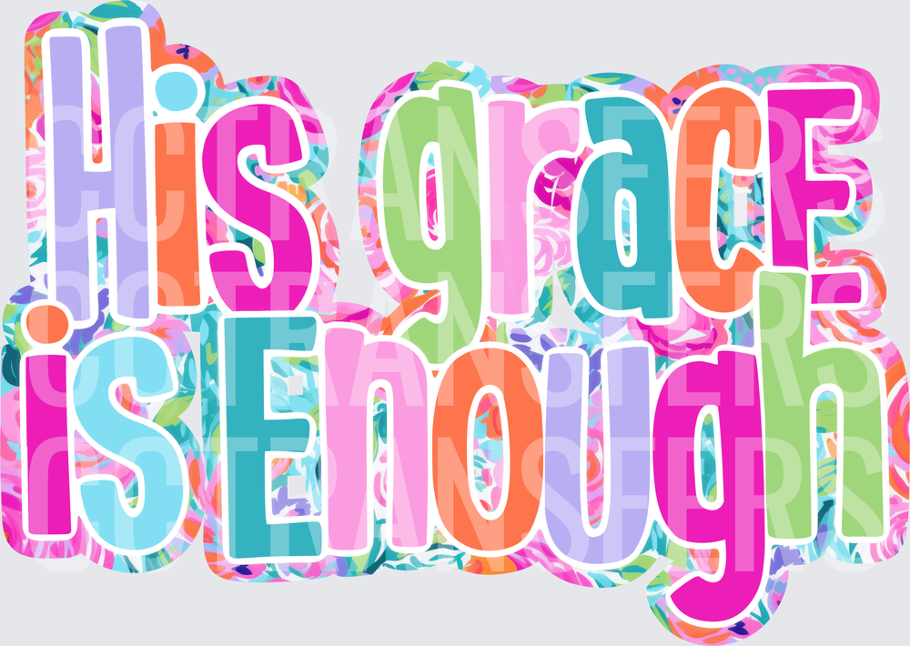His Grace Is Enough Colorful Floral Bold Text (DTF)