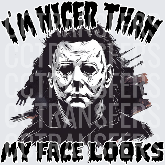 Michael Myers I'm Nicer Than My Face Looks (DTF)