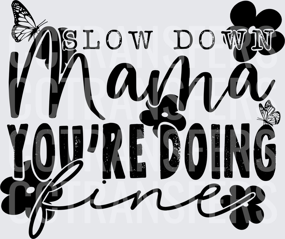 Slow Down Mama You're Doing Fine Butterflies Floral (DTF)