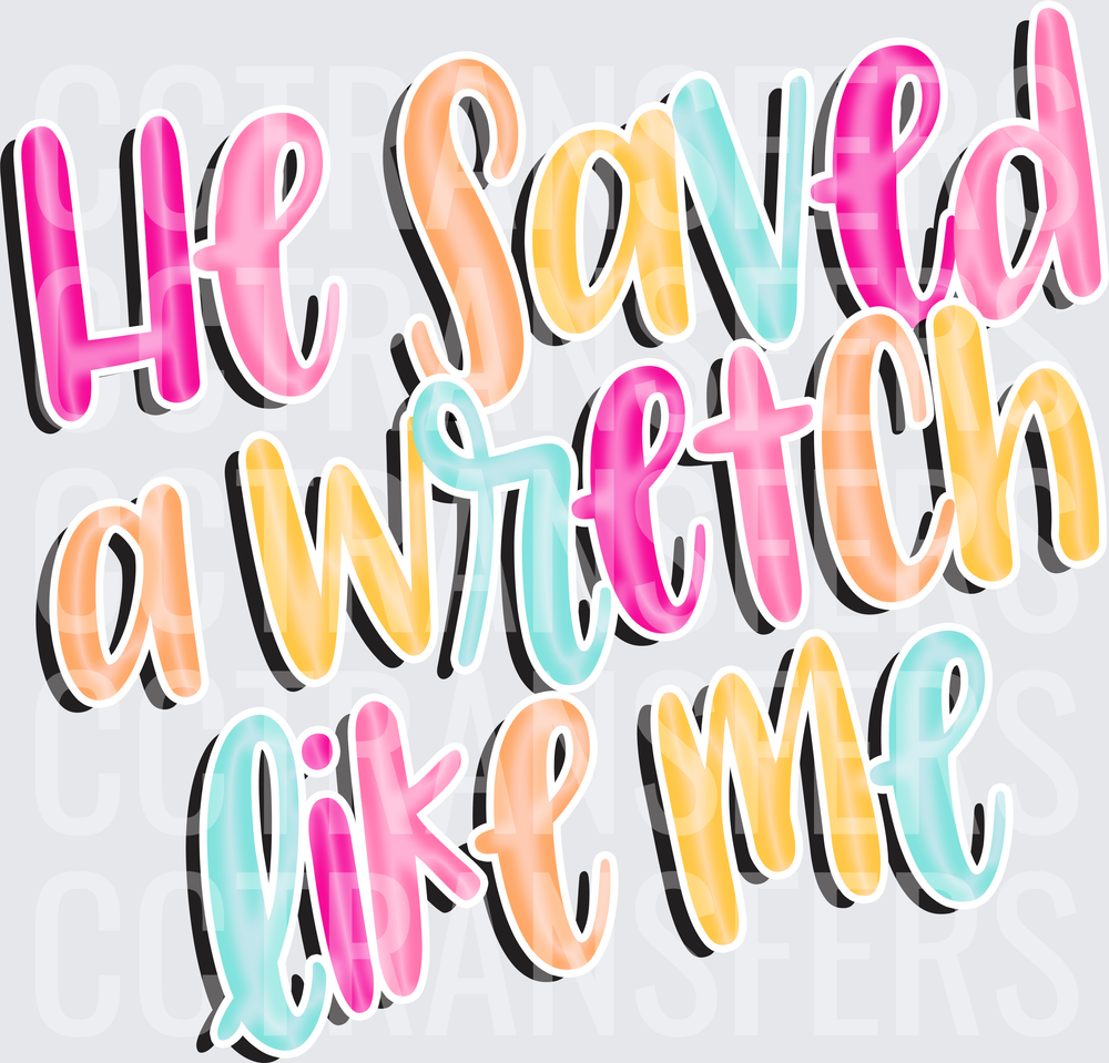 He Saved A Wretch Like Me Colorful Script (DTF)