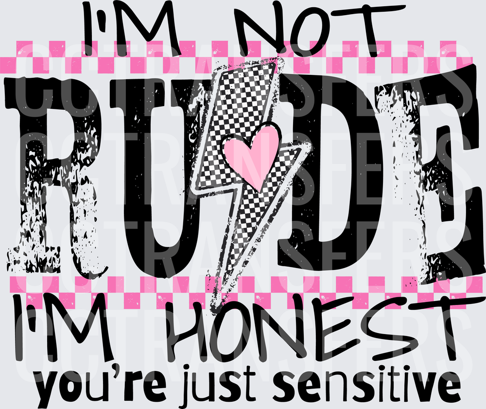 I'm Not Rude I'm Honest You're Just Sensitive (DTF)