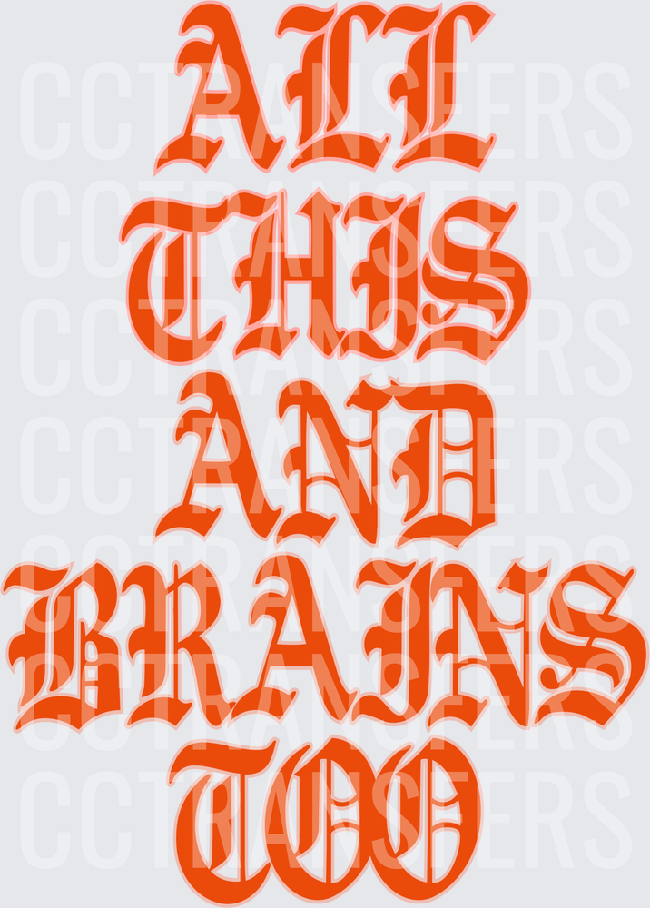 All This And Brains Too Bold Gothic Orange Text (DTF)