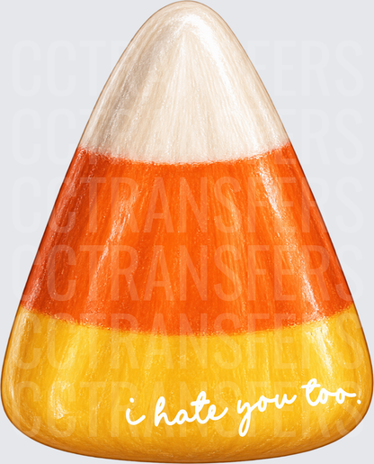 Candy Corn I Hate You Too Halloween (DTF)