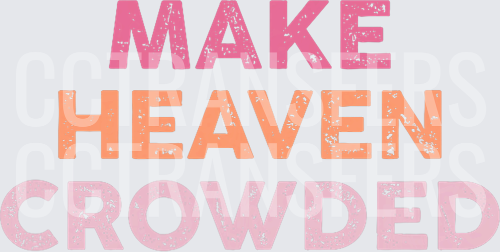Make Heaven Crowded Bold Distressed Text (DTF)