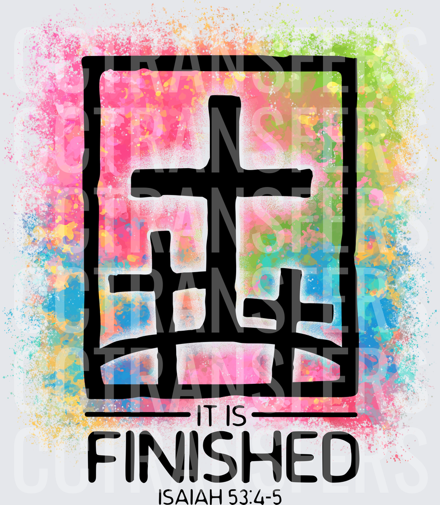 Three Crosses It Is Finished Isaiah 53:4-5 Colorful Splash (DTF)