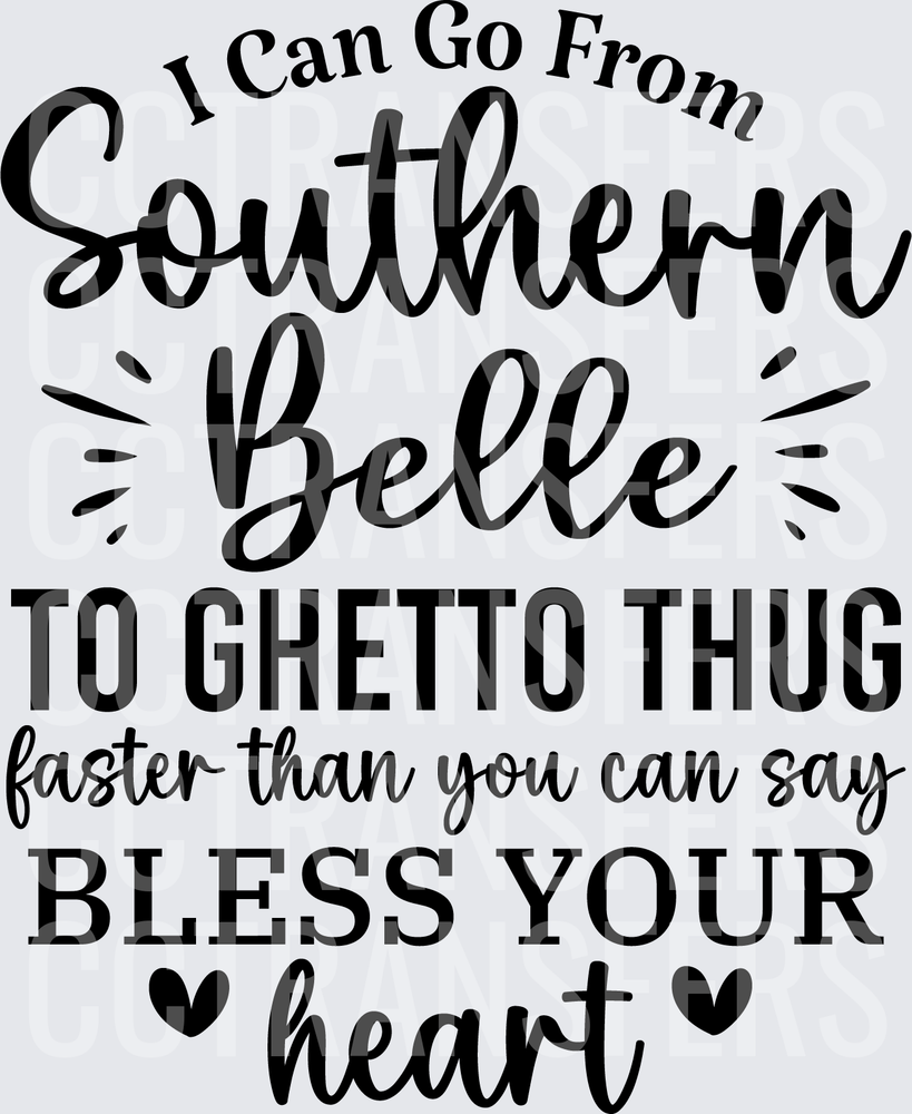 I Can Go From Southern Belle To Ghetto Thug Bless Your Heart (DTF)