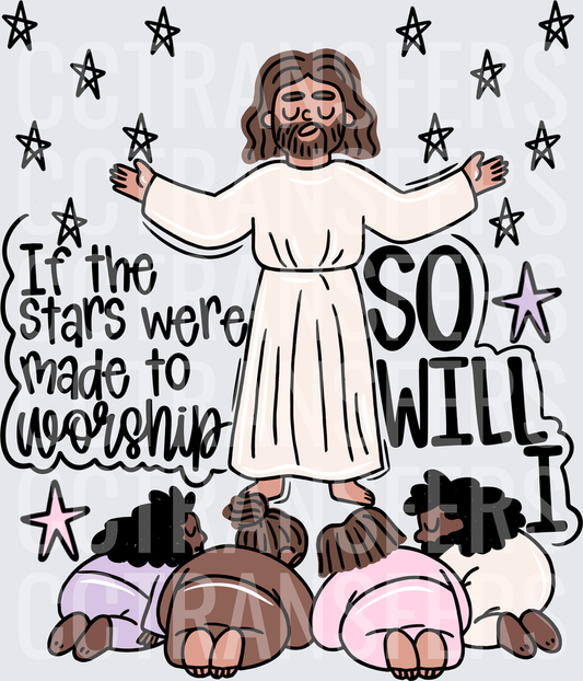 If The Stars Were Made To Worship So Will I Worship DTF
