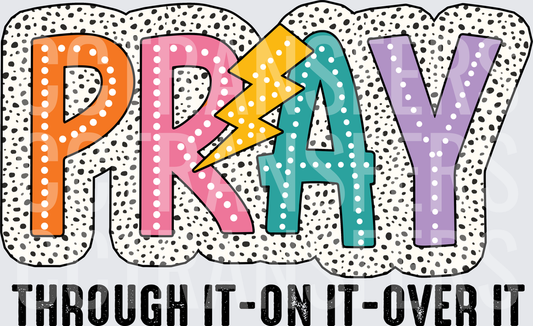 Pray Through It On It Over It Dalmatian Bolt (DTF)
