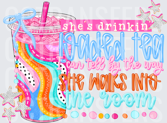 She's Drinkin Loaded Tea I Can Tell By The Way She Walks Into The Room (DTF)
