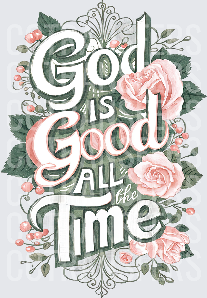 God Is Good All The Time Floral Rose Design (DTF)