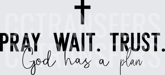 Pray Wait Trust God Has A Plan Cross (DTF)