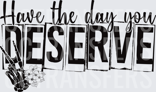 Have The Day You Deserve Skeleton Hand Floral (DTF)