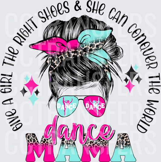 Dance Mama Give A Girl The Right Shoes Messy Bun (DTF)