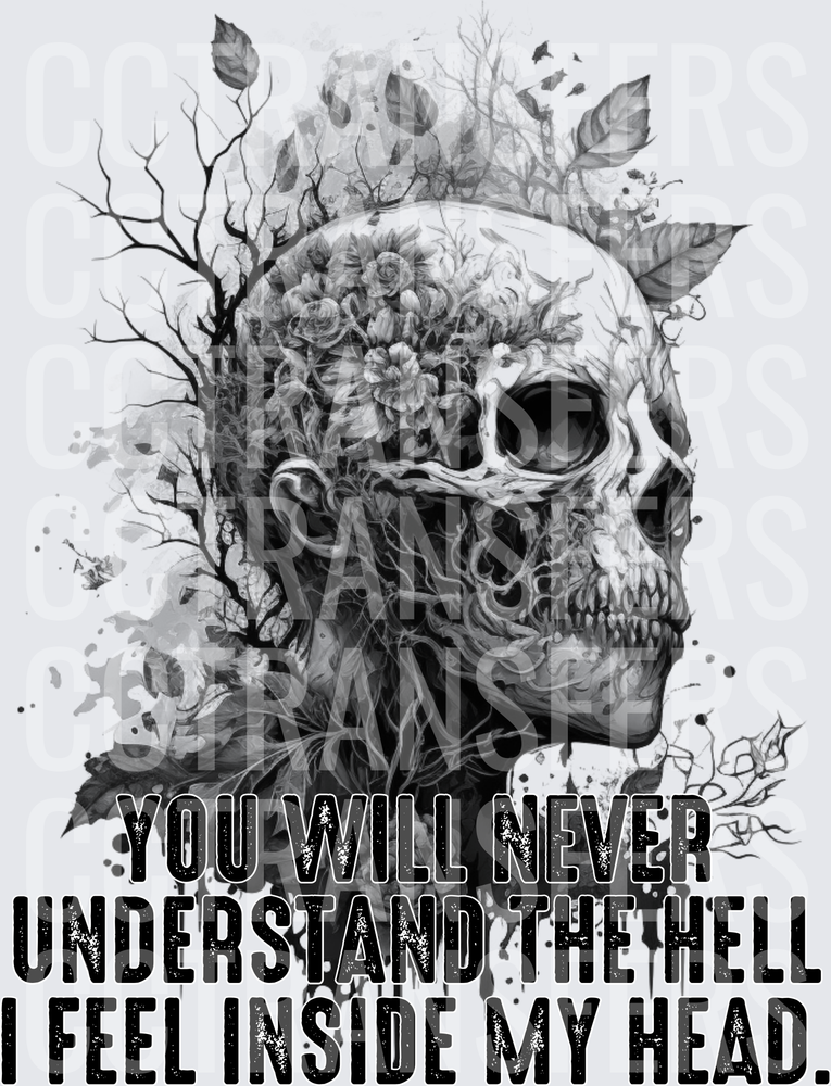 Black and White Skull Floral Tree You Will Never Understand The Hell I Feel Inside My Head (DTF)