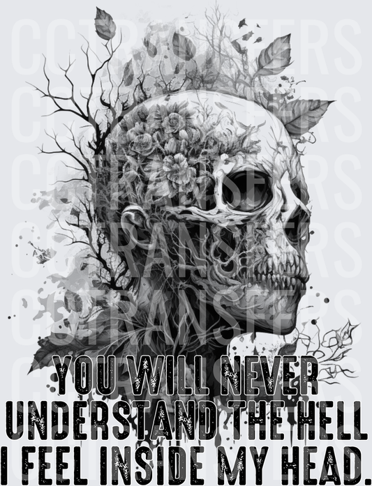 Black and White Skull Floral Tree You Will Never Understand The Hell I Feel Inside My Head (DTF)