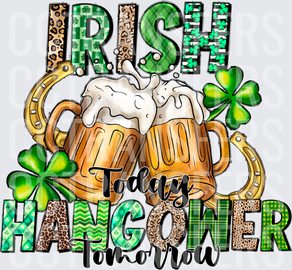 Irish Today Hangover Tomorrow St. Patrick's Day Beer Cheers (DTF)