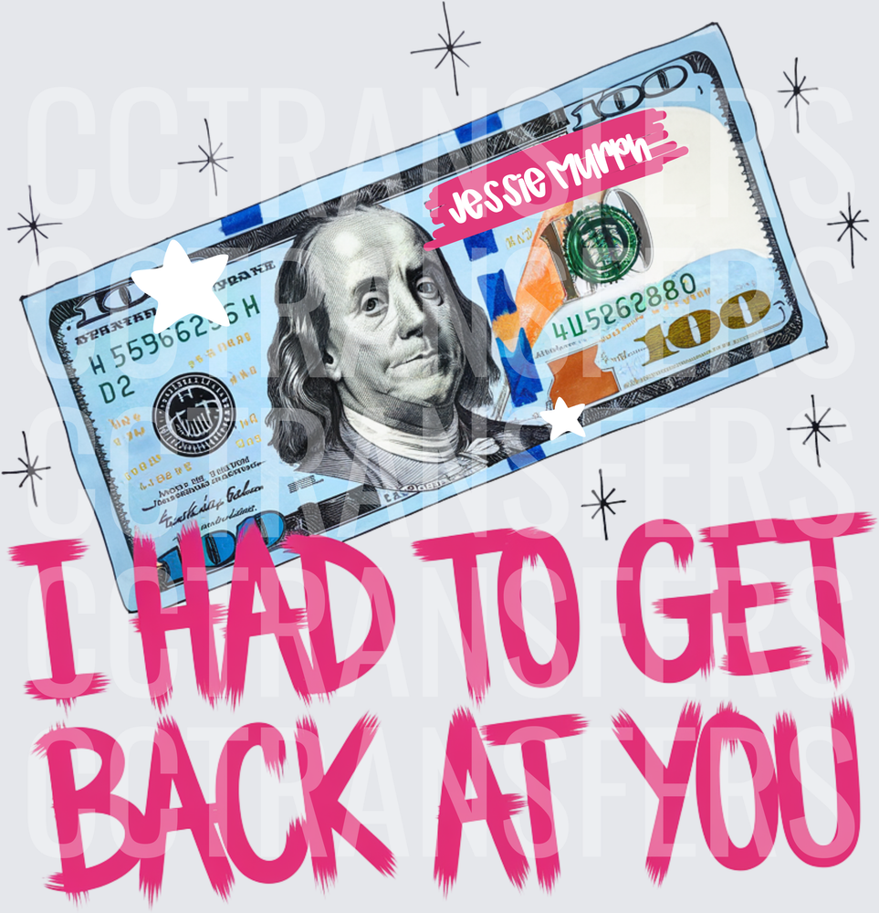 I Had To Get Back At You Hundred Dollar Bill (DTF)