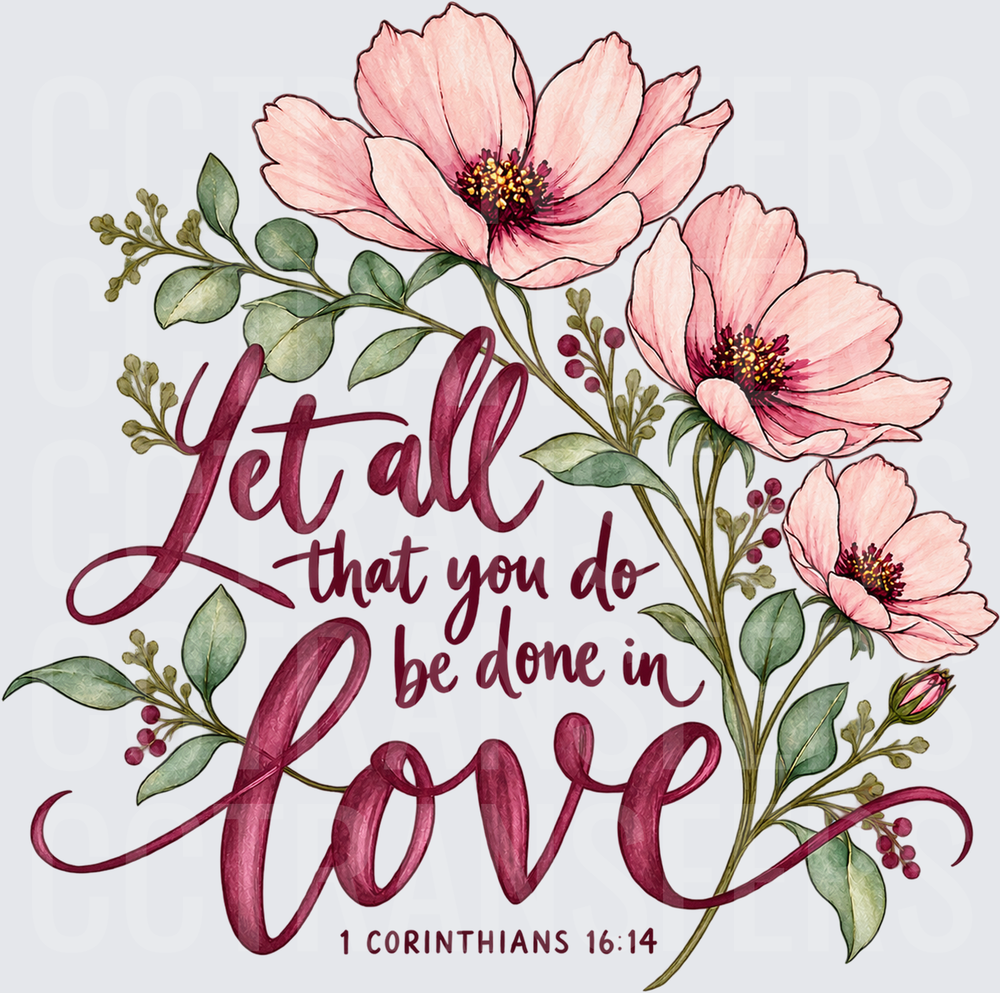Let All That You Do Be Done In Love 1 Corinthians 16:14 Floral (DTF)