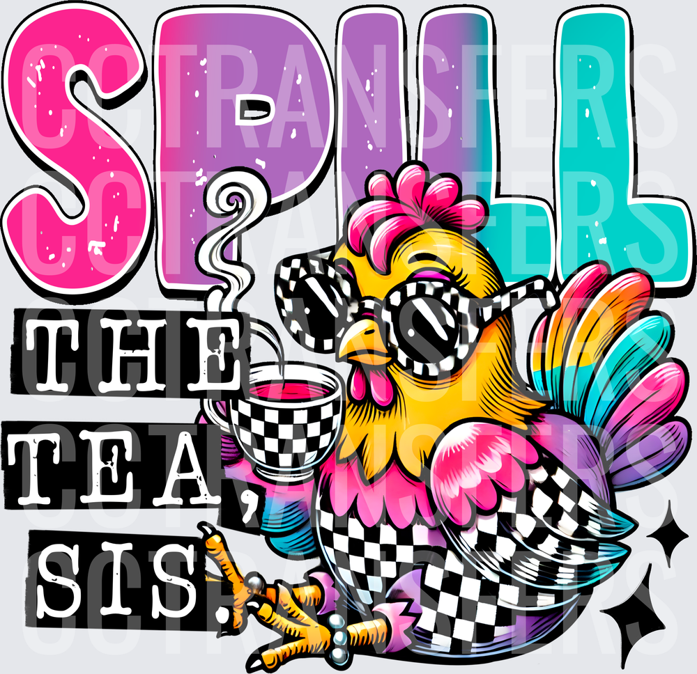 Spill The Tea Sis Sassy Chicken Holding Teacup (DTF)