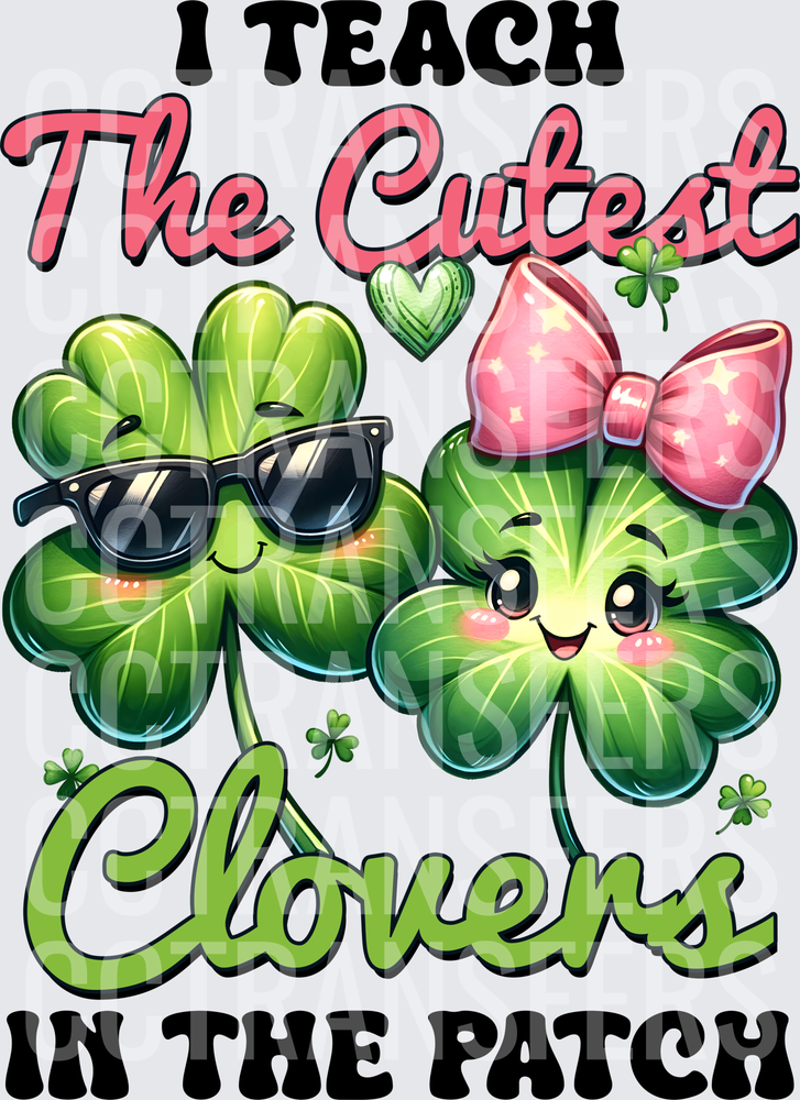I Teach The Cutest Clovers In The Patch Teacher (DTF)