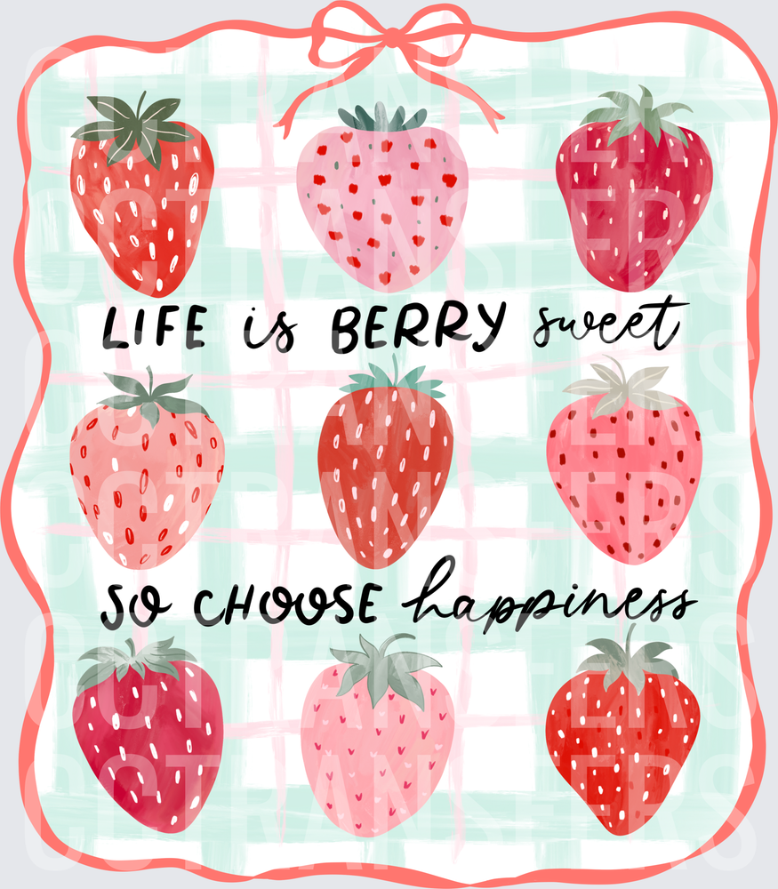 Life Is Berry Sweet So Choose Happiness Strawberries (DTF)