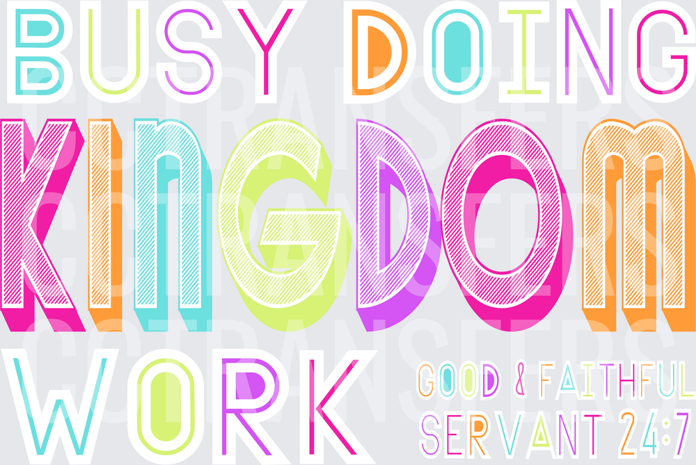 Busy Doing Kingdom Work Good & Faithful Servant 24:7 (DTF)