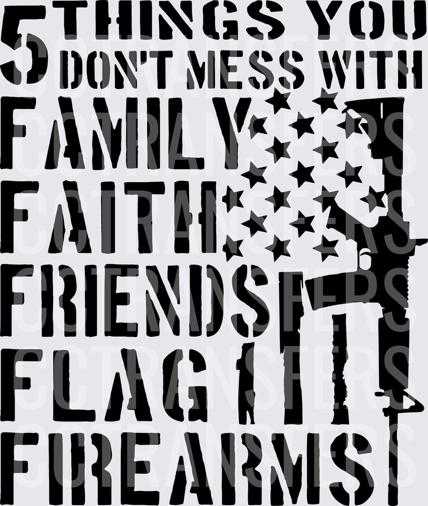 5 Things You Don't Mess With Family Faith Friends Flag Firearms (DTF)