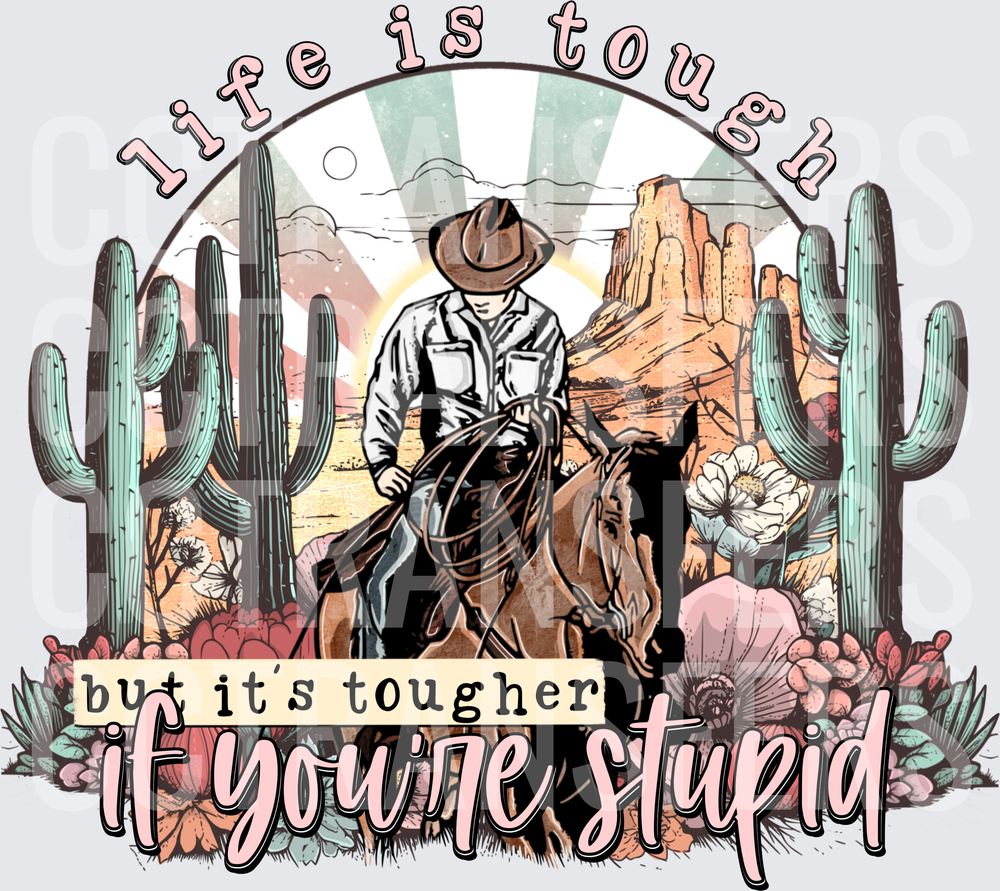 Life Is Tough But Tougher If You're Stupid Cowboy (DTF)