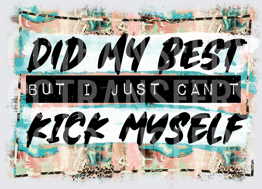 Did My Best But I Just Can't Kick Myself (DTF)