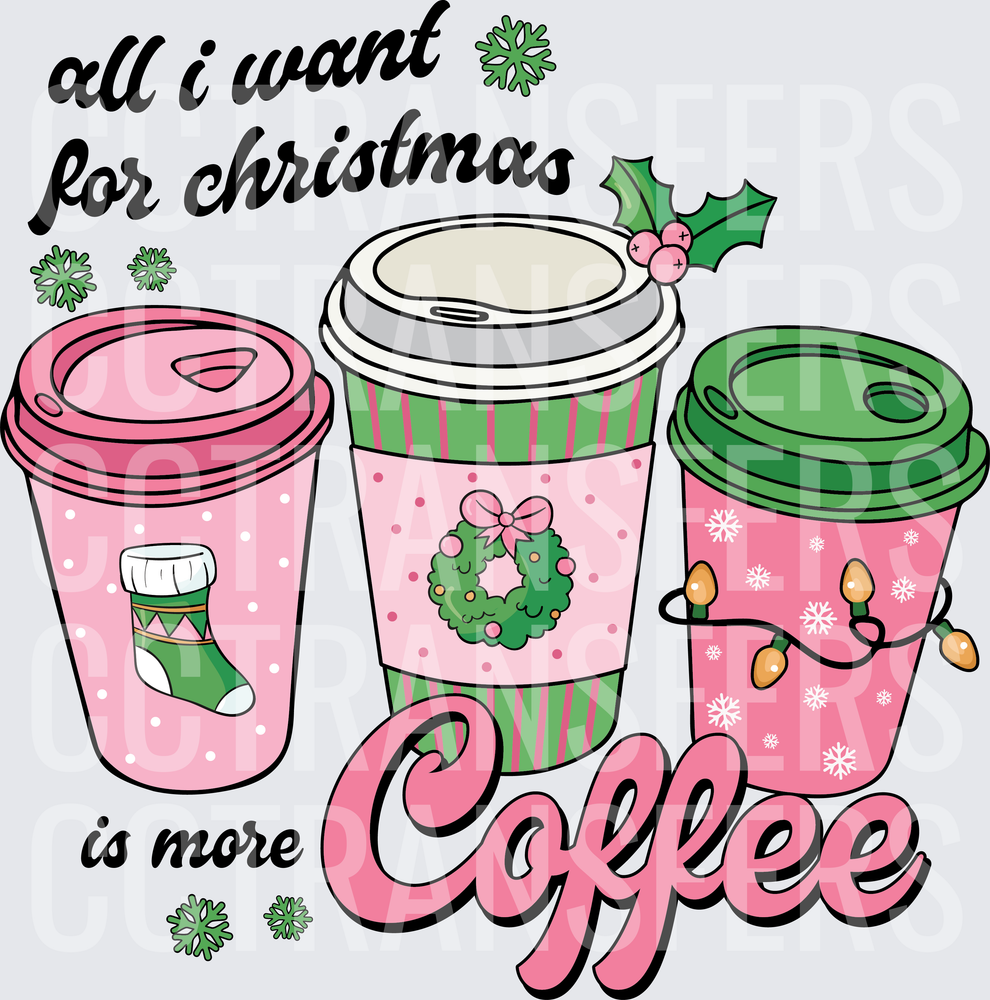 All I Want For Christmas Is More Coffee Holiday Cups (DTF)