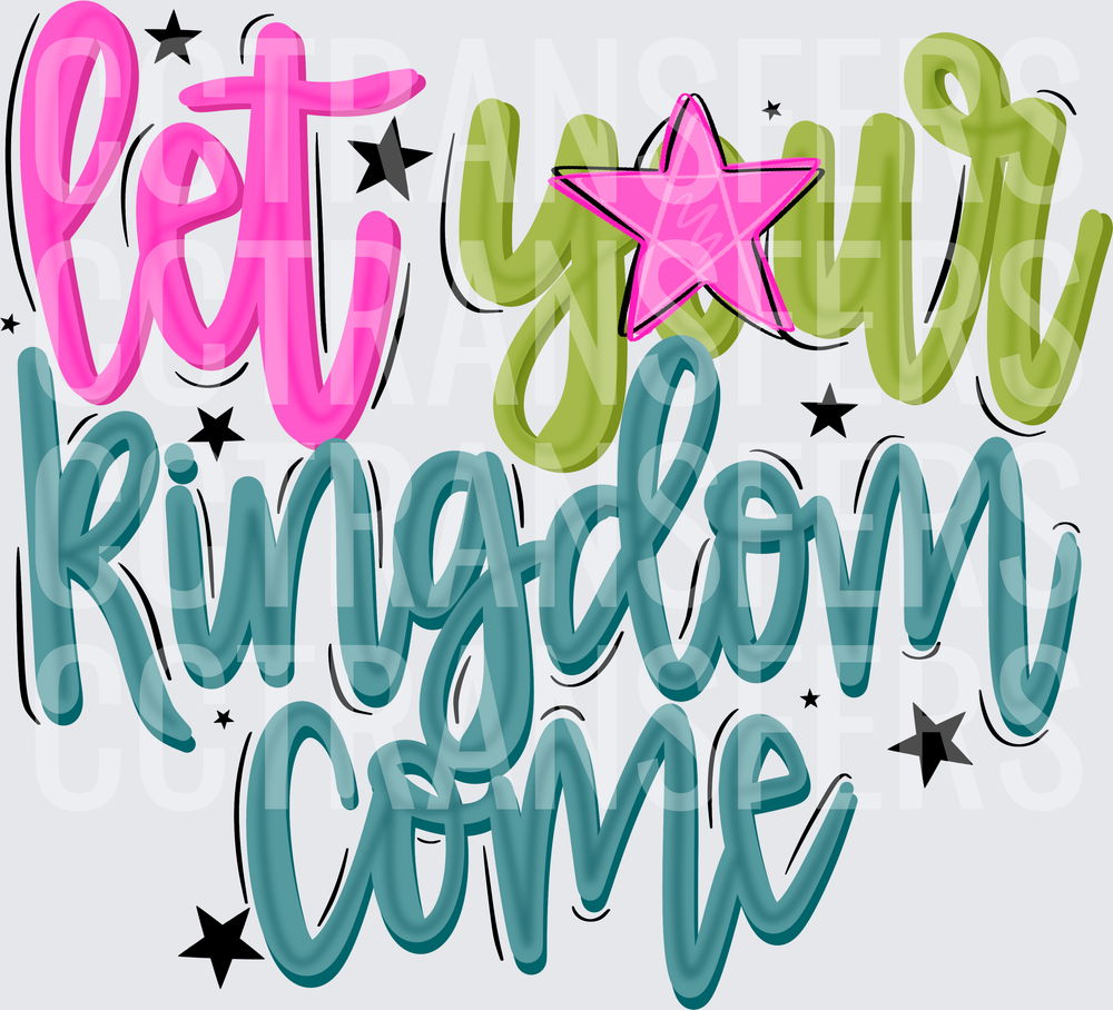 Let Your Kingdom Come Colorful Script with Stars (DTF)