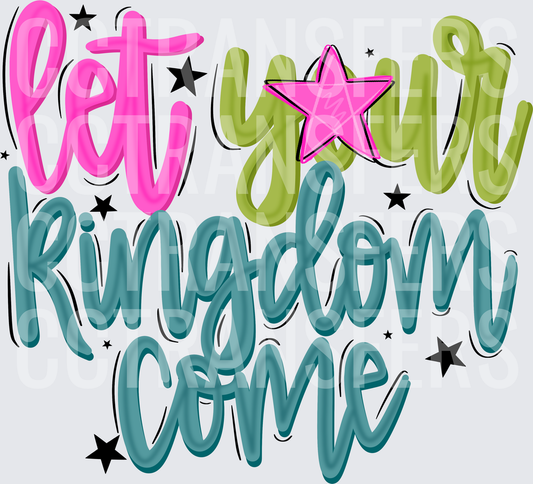 Let Your Kingdom Come Colorful Script with Stars (DTF)