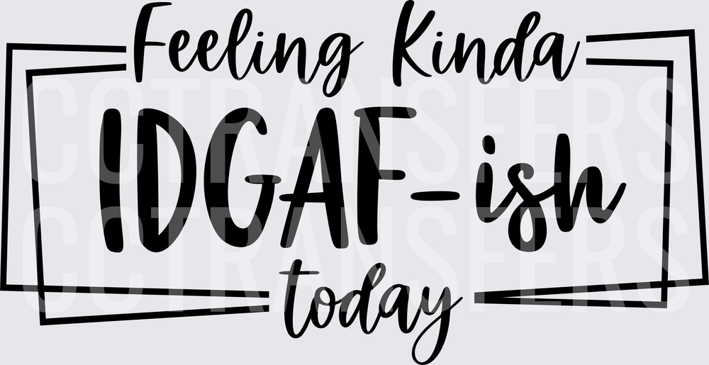 Feeling Kinda IDGAF-ish Today Bold Quote (DTF)