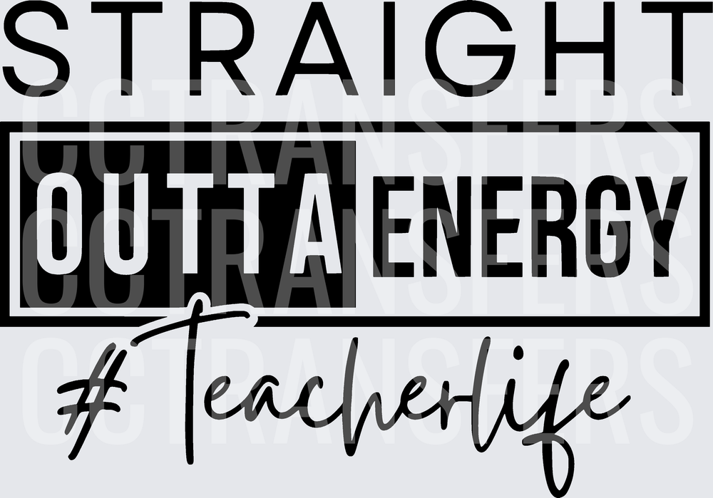 Straight Outta Energy #Teacherlife (DTF)