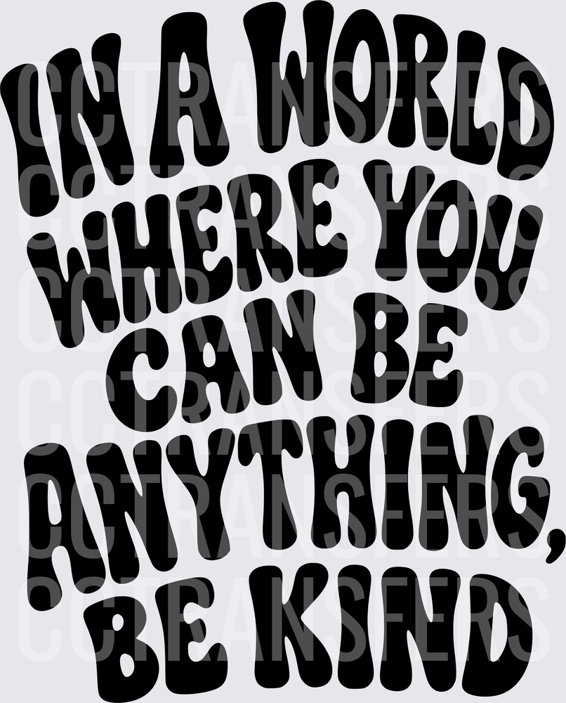 In A World Where You Can Be Anything Be Kind (DTF)