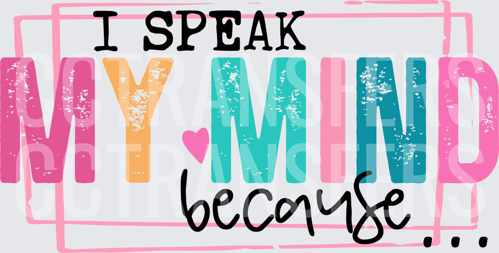 I Speak My Mind Because Colorful Bold Lettering (DTF)
