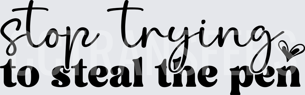 Stop Trying To Steal The Pen Funny Quote (DTF)