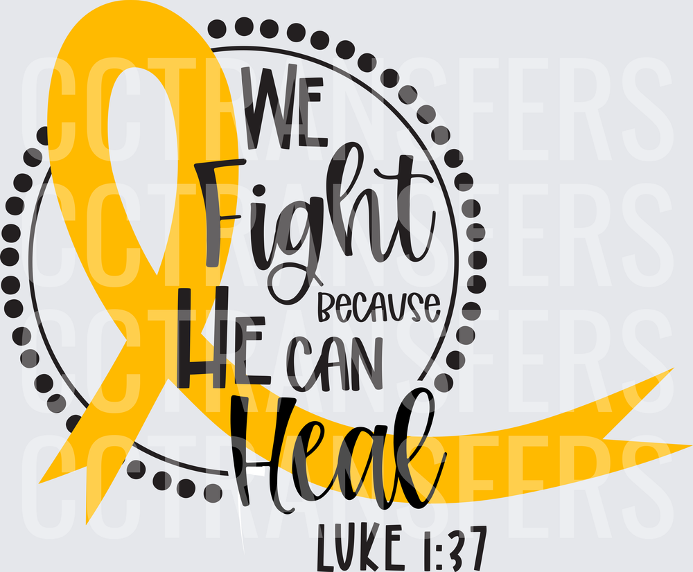 We Fight Because He Can Heal Luke 1:37 Gold Ribbon (DTF)