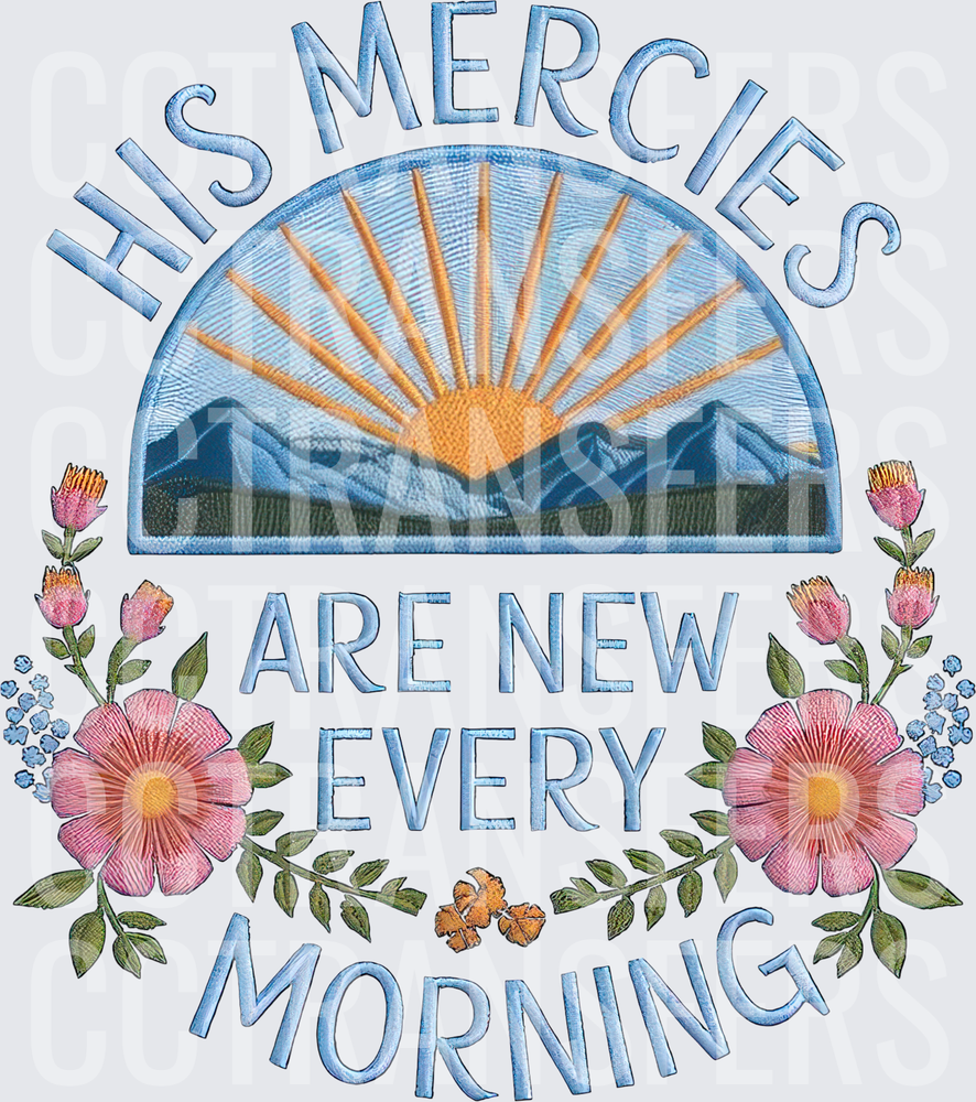 His Mercies Are New Every Morning Sunrise Floral Embroidery (DTF)