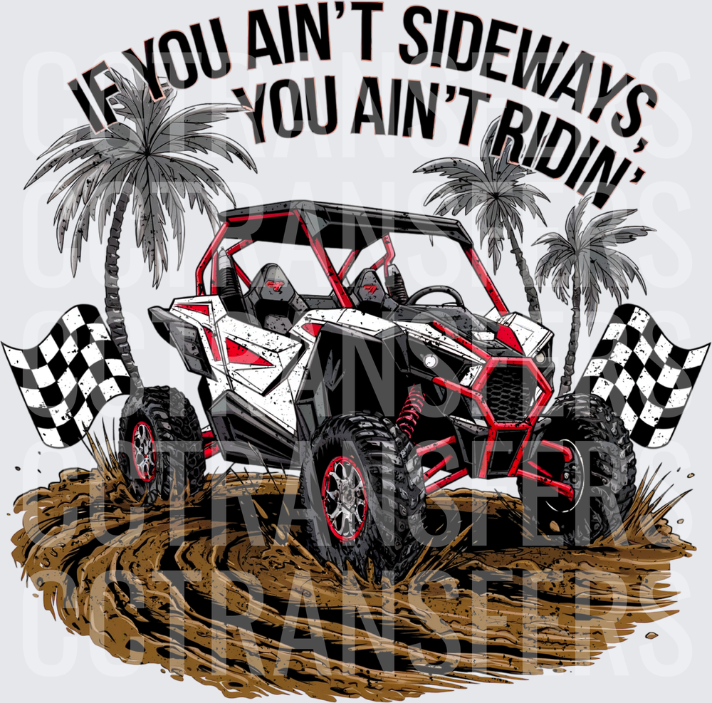 If You Ain't Sideways You Ain't Ridin' UTV Mud (DTF)
