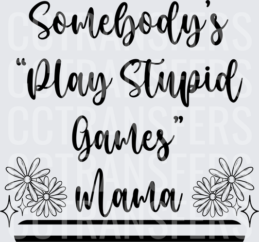 Somebody's Play Stupid Games Mama Daisy Floral (DTF)